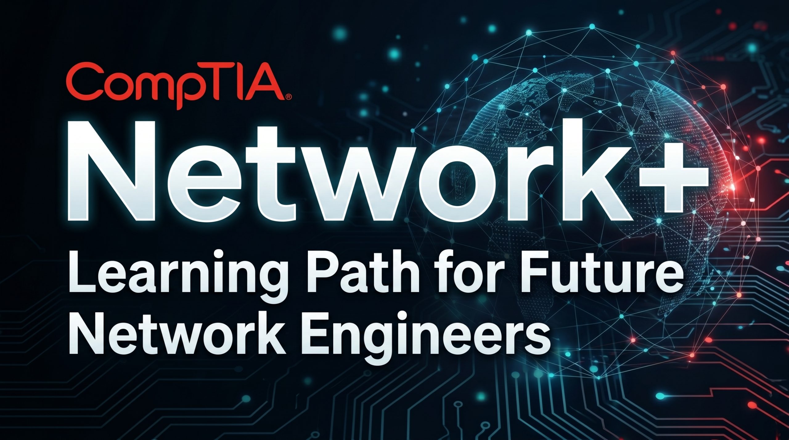 CompTIA Network+ Learning Path for Future Network Engineers